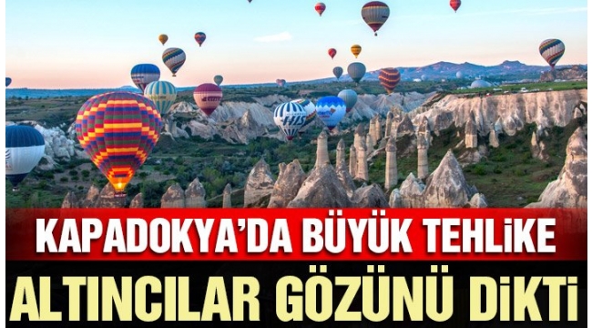 AKP TARAFINDAN KAPADOKYADA KANADALI ŞİRKETE ALTIN MADENİ RUHSATI VERİLDİ!