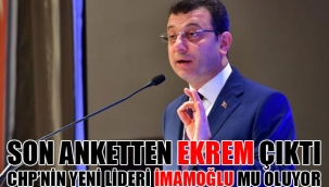 CHPNİN YENİ LİDERİ EKREM İMAMOĞLU MU OLUYOR?