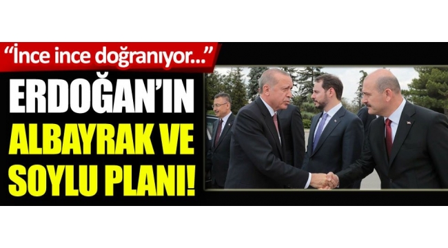 Başkan Erdoğanın Berat Albayrak ve Süleyman Soylu planı! İnce ince doğranıyor...
