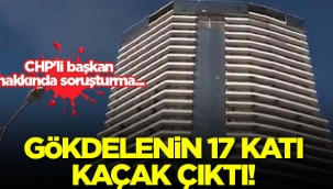 Esenyurttaki gökdelenin 17 katı kaçak çıktı! CHPli başkan Kemal Deniz Bozkurt hakkında soruşturma...