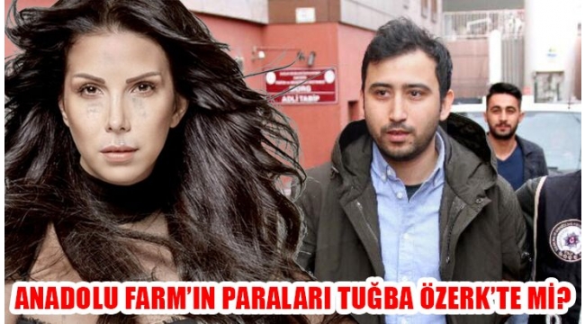 ANADOLU FARM VURGUNCUSU İSA KARADEMİR , TUĞBA ÖZERK'E EV ,ARABA MI ALDI?