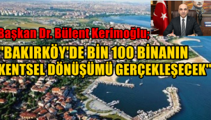 BAKIRKÖY BELEDİYE BAŞKANI DR. BÜLENT KERİMOĞLU 'BÜTÜN SİYASİ PARTİLER ORTAK KARAR ALDI''