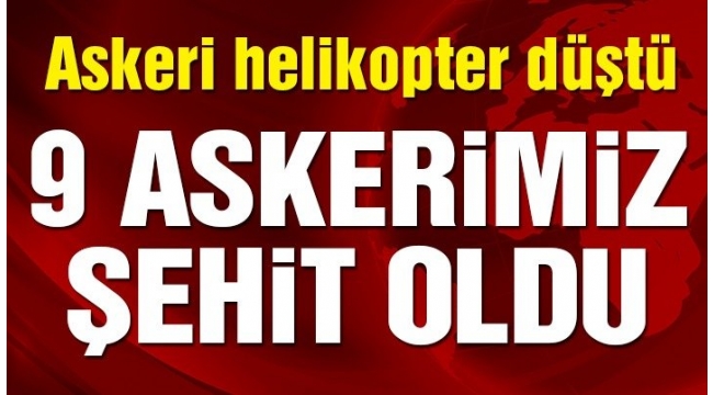 Tatvanda askeri helikopter düştü: 9 asker şehit