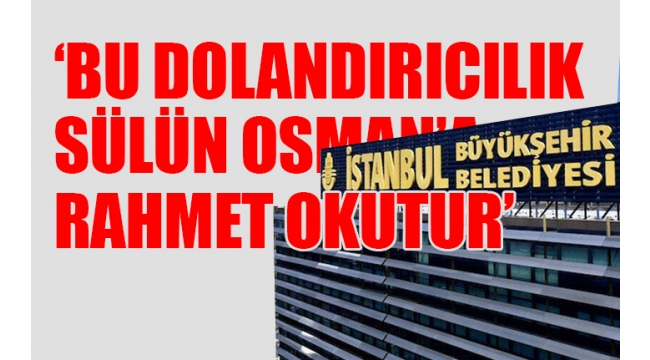 İBB, AKP eliyle 12 milyon dolar dolandırıldı