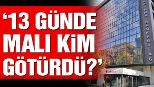 13 günde malı kim götürdü?