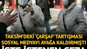 Sosyal medyayı ayağa kaldırmıştı! Taksimdeki çarşaf tartışması için istenen ceza belli oldu