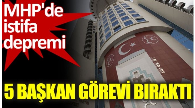 MHPde istifa depremi. 5 başkan görevi bıraktı