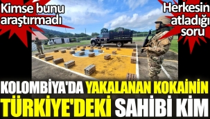 Kolombiyada yakalanan 5 Ton kokainin Türkiyedeki sahibi kim?