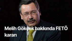 Melih Gökçek hakkında FETÖ kararı