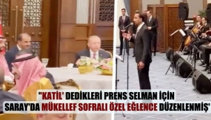 "Katil' dedikleri Prens Selman için Saray'da mükellef sofralı özel eğlence düzenlenmiş'