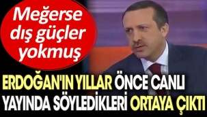 Erdoğanın yıllar önce canlı yayında söyledikleri ortaya çıktı. Meğerse dış güçler yokmuş