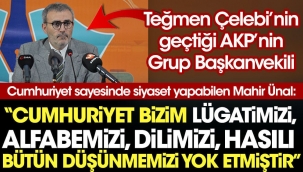 Cumhuriyet sayesinde siyaset yapabilen Mahir Ünal: Cumhuriyet bizim lügatimizi, alfabemizi, dilimizi, hasılı bütün düşünmemizi yok etmiştir