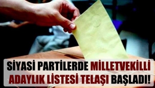Siyasi partilerde milletvekilli adaylık listesi telaşı başladı!