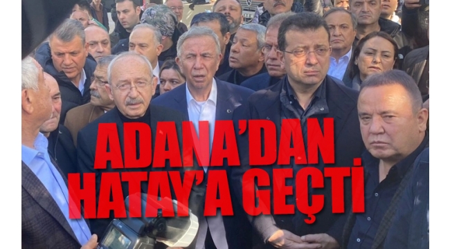 CHP lideri Kılıçdaroğlu deprem bölgesinde