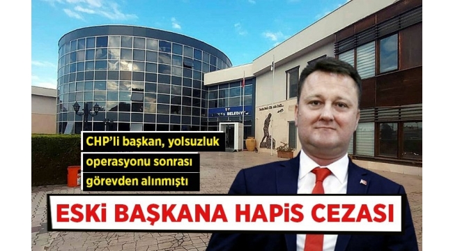 Eski Menemen Belediye Başkanı Aksoy'a hapis cezası