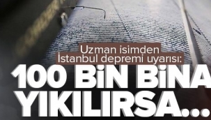 Uzman isimden İstanbul depremi uyarısı: 100 bin bina yıkılırsa....