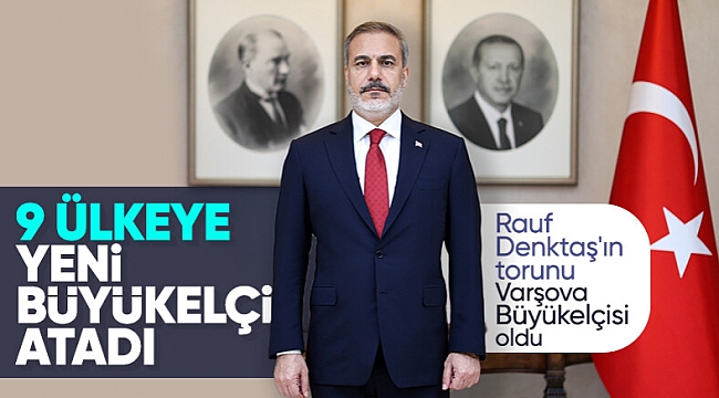 Yeni büyükelçi ataması gerçekleşti: Listede sürpriz isimler var 