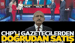 CHP'li gazetecilerden doğrudan satış! Seçimden önce oy istemişlerdi 