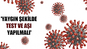 'Yaygın şekilde test ve aşı yapılmalı'