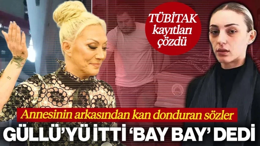 TÜBİTAK Kayıtları Çözdü! Güllü'nün Ölümünde Şok Ses Kaydı Ortaya Çıktı! Annesinin Arkasından Kan Donduran Sözler