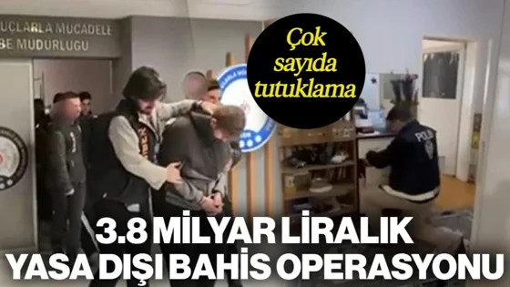 3.8 Milyar Liralık Yasa Dışı Bahis Ağı Çökertildi: Çok Sayıda Tutuklama 