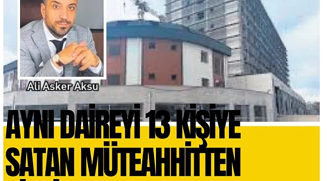Aynı daireyi 13 kişiye satan müteahhitten pişkin savunma!