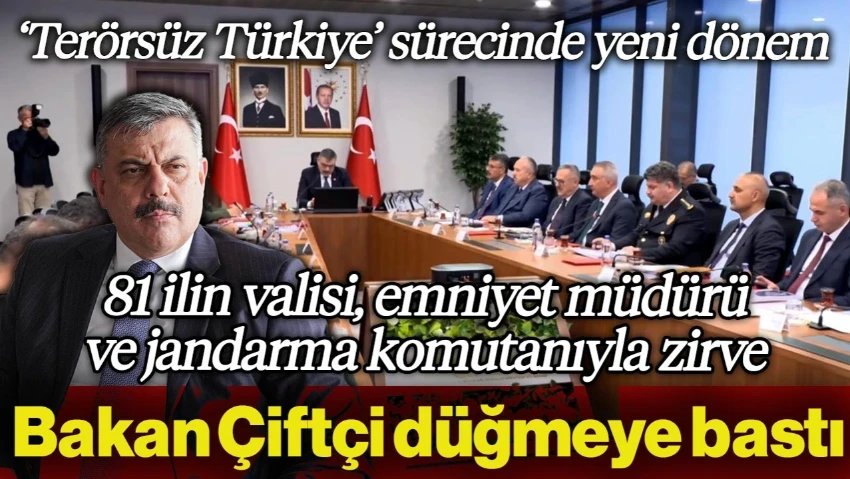'Terörsüz Türkiye' Yolunda Kritik Toplantı: İçişleri Bakanı Mustafa Çiftçi 81 İlin Valisi, Emniyet Müdürü ve Jandarma Komutanı İle Görüşecek