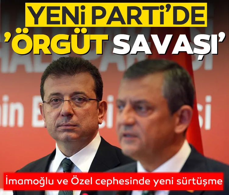 Yeni Parti'de 'örgüt savaşı' erken başladı! İmamoğlu ve Özel cephesinde yeni sürtüşme