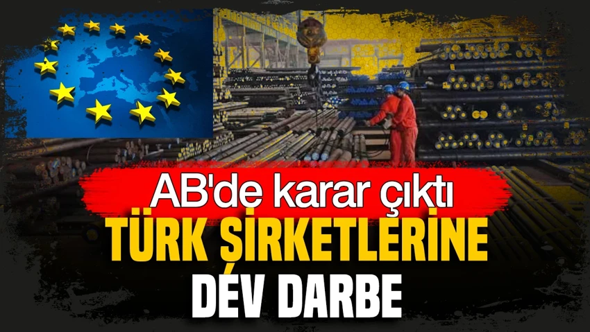 AB'de karar çıktı: Türk şirketlerine büyük darbe